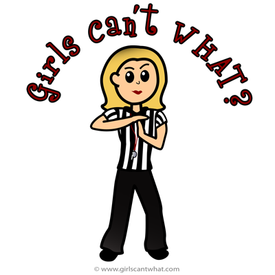 Girls Canu0026#39;t Be Referees | Girls Canu0026#39;t WHAT?