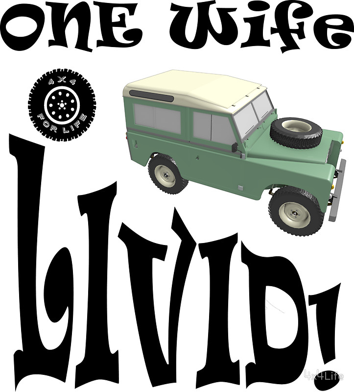 One Life Live It - Wife Livid Land Rover Series by 4x4Life