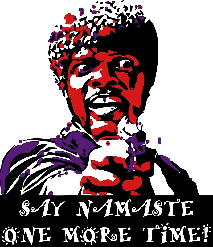 Samuel L Jackson Say Namaste One More Time by Handstand365