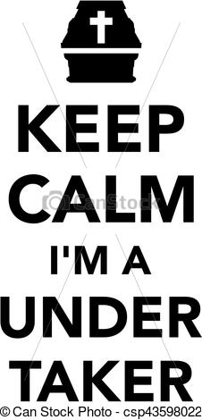 Keep calm I am a Undertaker - csp43598022